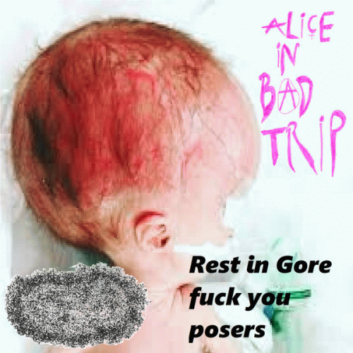 Alice In Bad Trip : Rest in Gore, Fuck You Posers